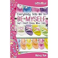 Everybody Tells Me to Be Myself but I Don't Know Who I Am, Revised Edition: Building Your Self-Esteem (Faithgirlz) Everybody Tells Me to Be Myself but I Don't Know Who I Am, Revised Edition: Building Your Self-Esteem (Faithgirlz) Kindle Paperback