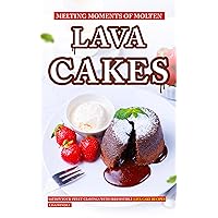 Melting Moments of Molten Lava Cakes: Satisfy Your Sweet Cravings with Irresistible Lava Cake Recipes Melting Moments of Molten Lava Cakes: Satisfy Your Sweet Cravings with Irresistible Lava Cake Recipes Kindle Paperback