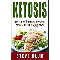 Ketosis Diet: Proven 30 Day Meal Plan for Optimal, Rapid Fat Loss with Ketogenic Diet (Ultimate Weight Loss Book 1) Ketosis Diet: Proven 30 Day Meal Plan for Optimal, Rapid Fat Loss with Ketogenic Diet (Ultimate Weight Loss Book 1) Kindle Paperback
