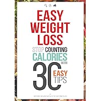 Easy Weight Loss: 30 Easy tips to Lose Weight without Food Restriction, Counting Calories or Exercise Easy Weight Loss: 30 Easy tips to Lose Weight without Food Restriction, Counting Calories or Exercise Kindle