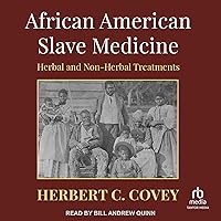 African American Slave Medicine: Herbal and Non-Herbal Treatments African American Slave Medicine: Herbal and Non-Herbal Treatments Audible Audiobook Paperback Kindle Hardcover Audio CD
