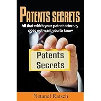 Patents secrets: All that which your patent attorney does not want you to know