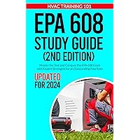 EPA 608 STUDY GUIDE: MASTER THE TEST AND CONQUER THE EPA 608 EXAM WITH EXPERT STRATEGIES FOR AN OUTSTANDING PASS RATE