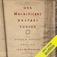 Our Magnificent Bastard Tongue: The Untold History of English Our Magnificent Bastard Tongue: The Untold History of English Audible Audiobook Paperback Kindle Hardcover