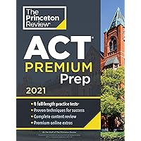 Princeton Review ACT Premium Prep, 2021: 8 Practice Tests + Content Review + Strategies (2021) (College Test Preparation) Princeton Review ACT Premium Prep, 2021: 8 Practice Tests + Content Review + Strategies (2021) (College Test Preparation) Paperback