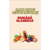 Carte pentru copii cu ilustraţii Română-Olandeză (Dutch Edition)