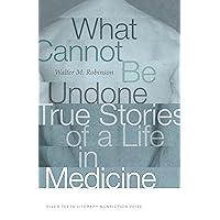 What Cannot Be Undone: True Stories of a Life in Medicine What Cannot Be Undone: True Stories of a Life in Medicine Kindle Audible Audiobook Paperback Audio CD