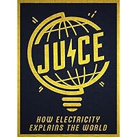 Juice: How Electricity Explains The World