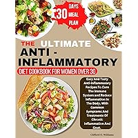 THE ULTIMATE ANTI-INFLAMMATORY DIET COOKBOOK For Women Over 30: Easy And Tasty Anti-inflammatory Recipes To Cure The Immune System and Reduce Inflammation In The Body, With Common Symptoms THE ULTIMATE ANTI-INFLAMMATORY DIET COOKBOOK For Women Over 30: Easy And Tasty Anti-inflammatory Recipes To Cure The Immune System and Reduce Inflammation In The Body, With Common Symptoms Kindle Paperback