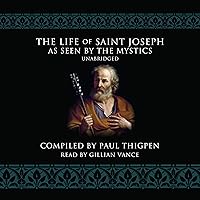 The Life of St. Joseph as Seen by The Mystics The Life of St. Joseph as Seen by The Mystics Audible Audiobook Kindle