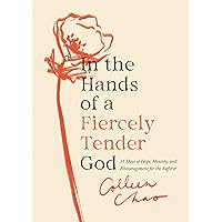 In the Hands of a Fiercely Tender God: 31 Days of Hope, Honesty, and Encouragement for the Sufferer In the Hands of a Fiercely Tender God: 31 Days of Hope, Honesty, and Encouragement for the Sufferer Paperback Audible Audiobook Kindle