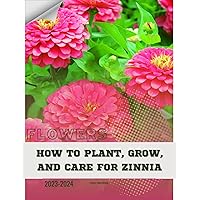 How to Plant, Grow, and Care For Zinnia: Become flowers expert How to Plant, Grow, and Care For Zinnia: Become flowers expert Kindle Paperback