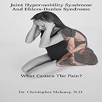 Joint Hypermobility Syndrome (Ehlers-Danlos): What Causes the Pain? Joint Hypermobility Syndrome (Ehlers-Danlos): What Causes the Pain? Audible Audiobook Kindle Paperback