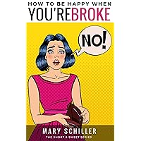 How to Be Happy When You're Broke (Short & Sweet Series) How to Be Happy When You're Broke (Short & Sweet Series) Kindle