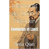 Mémoires du Grand Historien: Confucius et Laozi (French Edition) Mémoires du Grand Historien: Confucius et Laozi (French Edition) Kindle Paperback