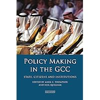 Policy-Making in the GCC: State, Citizens and Institutions (Library of Modern Middle East Studies) Policy-Making in the GCC: State, Citizens and Institutions (Library of Modern Middle East Studies) Kindle Hardcover Paperback