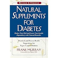 Natural Supplements for Diabetes: Practical and Proven Health Suggestions for Types 1 and 2 Diabetes Natural Supplements for Diabetes: Practical and Proven Health Suggestions for Types 1 and 2 Diabetes Kindle Hardcover Paperback