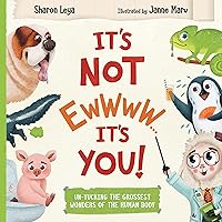 It's Not EWWWW...It's YOU!: Un-Yucking the Grossest Wonders of the Human Body. For kids ages 3-8.