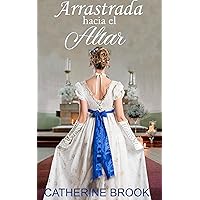 Arrastrada hacia el altar (Casadas a la fuerza nº 2) (Spanish Edition) Arrastrada hacia el altar (Casadas a la fuerza nº 2) (Spanish Edition) Kindle