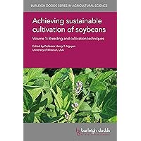 Achieving sustainable cultivation of soybeans Volume 1: Breeding and cultivation techniques (Burleigh Dodds Series in Agricultural Science Book 29) Achieving sustainable cultivation of soybeans Volume 1: Breeding and cultivation techniques (Burleigh Dodds Series in Agricultural Science Book 29) Kindle Hardcover