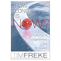 How Long Is Now?: A Journey to Enlightenment...and Beyond How Long Is Now?: A Journey to Enlightenment...and Beyond Paperback