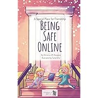 Be Safe Online (A Special Place for Friendship Book 1): Understanding Technology, Privacy, and Cyber Safety for Kids and Parents