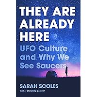 They Are Already Here: UFO Culture and Why We See Saucers They Are Already Here: UFO Culture and Why We See Saucers Paperback Kindle Audible Audiobook Hardcover Audio CD