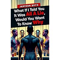 What If I Told You It Was All A Lie, Would You Want To Know Why What If I Told You It Was All A Lie, Would You Want To Know Why Kindle Hardcover Audible Audiobook Paperback