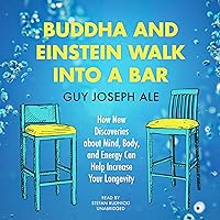 Buddha and Einstein Walk into a Bar: How New Discoveries About Mind, Body, and Energy Can Help Increase Your Longevity Buddha and Einstein Walk into a Bar: How New Discoveries About Mind, Body, and Energy Can Help Increase Your Longevity Audible Audiobook Paperback Kindle Audio CD