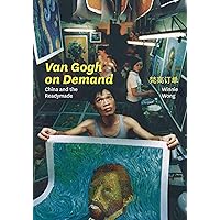 Van Gogh on Demand: China and the Readymade Van Gogh on Demand: China and the Readymade Kindle Paperback Hardcover