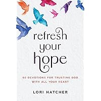 Refresh Your Hope: 60 Devotions for Trusting God with All Your Heart Refresh Your Hope: 60 Devotions for Trusting God with All Your Heart Paperback Kindle