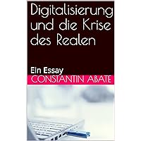 Digitalisierung und die Krise des Realen: Ein Essay (German Edition)