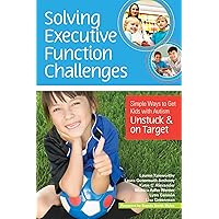 Solving Executive Function Challenges: Simple Ways to Get Kids with Autism Unstuck and on Target Solving Executive Function Challenges: Simple Ways to Get Kids with Autism Unstuck and on Target Paperback eTextbook