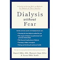 Dialysis without Fear: A Guide to Living Well on Dialysis for Patients and Their Families Dialysis without Fear: A Guide to Living Well on Dialysis for Patients and Their Families Kindle Paperback Hardcover
