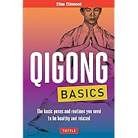 Qigong Basics: The Basic Poses and Routines you Need to be Healthy and Relaxed (Tuttle Health & Fitness Basic Series) Qigong Basics: The Basic Poses and Routines you Need to be Healthy and Relaxed (Tuttle Health & Fitness Basic Series) Paperback Kindle