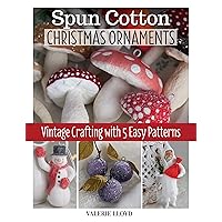 Spun Cotton Christmas Ornaments: Vintage Crafting with 5 Easy Patterns (Fox Chapel Publishing) Learn How to Make DIY Handmade Holiday Decorations - Santa, Sugar Plums, Snowmen, and More, Step-by-Step Spun Cotton Christmas Ornaments: Vintage Crafting with 5 Easy Patterns (Fox Chapel Publishing) Learn How to Make DIY Handmade Holiday Decorations - Santa, Sugar Plums, Snowmen, and More, Step-by-Step Paperback