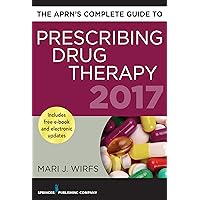 The APRN’s Complete Guide to Prescribing Drug Therapy 2017 The APRN’s Complete Guide to Prescribing Drug Therapy 2017 Kindle Paperback