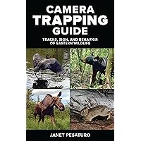 Camera Trapping Guide: Tracks, Sign, and Behavior of Eastern Wildlife Camera Trapping Guide: Tracks, Sign, and Behavior of Eastern Wildlife Paperback Kindle