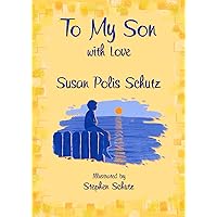 To My Son with Love by Susan Polis Schutz, A Sentimental and Inspiring Gift Book for a Son's Birthday, Graduation, Christmas, or Just to Say 