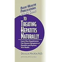 User's Guide to Treating Hepatitis Naturally: Learn How Supplements Can Reverse Symptoms of Hepatitis and Improve Your Health (Basic Health Publications User's Guide) User's Guide to Treating Hepatitis Naturally: Learn How Supplements Can Reverse Symptoms of Hepatitis and Improve Your Health (Basic Health Publications User's Guide) Kindle Hardcover Paperback