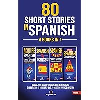 80 Short Stories In Spanish - 4 Books in 1: Improve Your Reading Comprehension With Engaging Tales Starting At Beginner's Level To Achieving Advanced Mastery ... One Tale at a Time) (Spanish Edition) 80 Short Stories In Spanish - 4 Books in 1: Improve Your Reading Comprehension With Engaging Tales Starting At Beginner's Level To Achieving Advanced Mastery ... One Tale at a Time) (Spanish Edition) Kindle Paperback