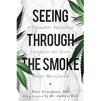 Seeing through the Smoke: A Cannabis Specialist Untangles the Truth about Marijuana Seeing through the Smoke: A Cannabis Specialist Untangles the Truth about Marijuana Hardcover Kindle Audible Audiobook Audio CD