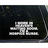 I Work in Heavens Waiting Room. I'm A Hospice Nurse. 8-1/2