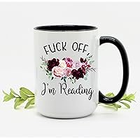 Fu*ck Off, I'm Reading Coffee Mug, Reading Mug, Funny Book Club Gift, Go Away I'm Reading