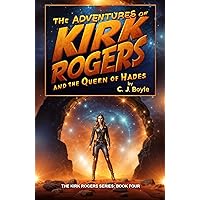 The Adventures of Kirk Rogers and The Queen of Hades (The Kirk Rogers Series: Scifi • Action • Comedy Book 4)
