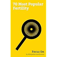 Focus On: 70 Most Popular Fertility: Sexual Intercourse, Human sexual Activity, Pregnancy, Abortion, Estrogen, In vitro Fertilisation, Sperm, Stillbirth, Reproductive System, Reproduction, etc.