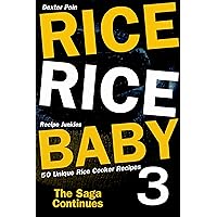 Rice Rice Baby 3 - The Saga Continues - 50 Unique Rice Cooker Recipes Rice Rice Baby 3 - The Saga Continues - 50 Unique Rice Cooker Recipes Kindle Paperback