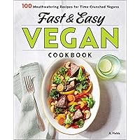 Fast & Easy Vegan Cookbook: 100 Mouth-Watering Recipes for Time-Crunched Vegans Fast & Easy Vegan Cookbook: 100 Mouth-Watering Recipes for Time-Crunched Vegans Paperback Kindle