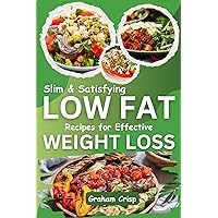 Slim & Satisfying Low Fat Recipes for Effective Weight Loss: 50 Original Flavor-Packed Dishes Across 5 Chapters Your Guide to Delicious Healthy Eating Slim & Satisfying Low Fat Recipes for Effective Weight Loss: 50 Original Flavor-Packed Dishes Across 5 Chapters Your Guide to Delicious Healthy Eating Kindle Paperback