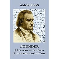Founder: A Portrait of the First Rothschild and His Time Founder: A Portrait of the First Rothschild and His Time Kindle Paperback Hardcover
